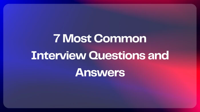 What Are the 7 Most Common Interview Questions and Answers?